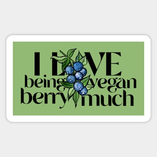 I love being vegan berry much Magnet